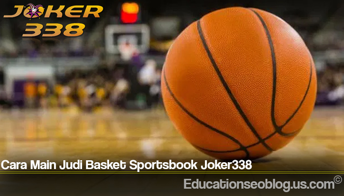 Cara Main Judi Basket Sportsbook Joker338