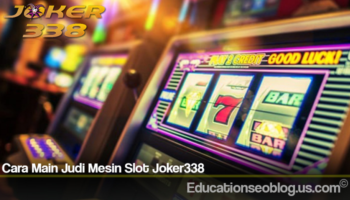 Cara Main Judi Mesin Slot Joker338