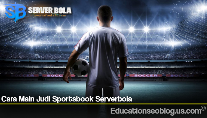 Cara Main Judi Sportsbook Serverbola