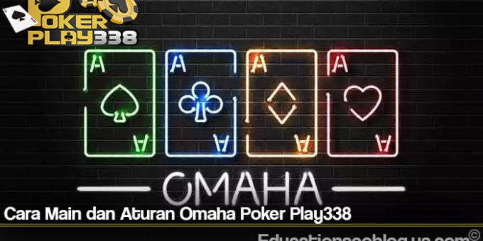Cara Main dan Aturan Omaha Poker Play338