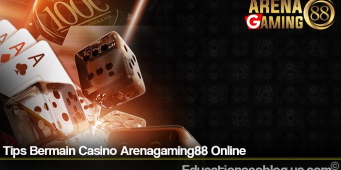 Tips Bermain Casino Arenagaming88 Online