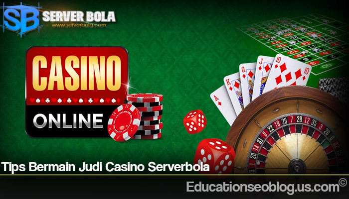 Tips Bermain Judi Casino Serverbola