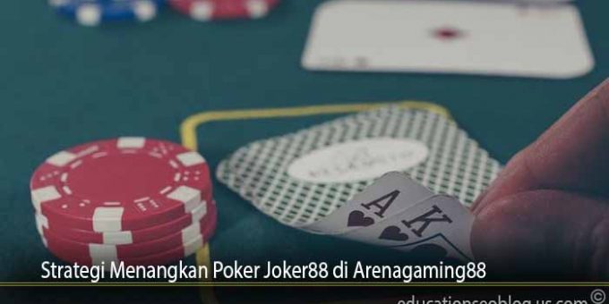 Strategi Menangkan Poker Joker88 di Arenagaming88