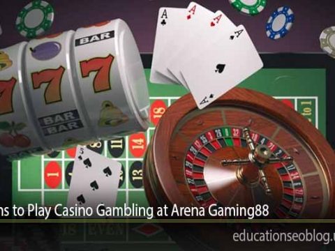 Reasons to Play Casino Gambling at Arena Gaming88